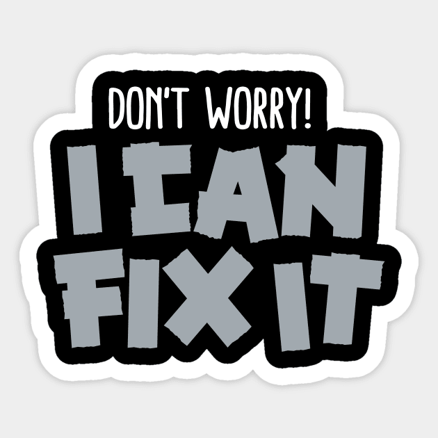 Don't worry! I can fix it - Duct tape Sticker by LaundryFactory